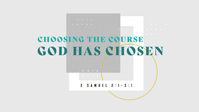 Choosing the Course God Has Chosen