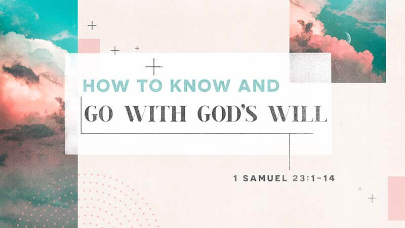 How to Know and Go with God’s Will