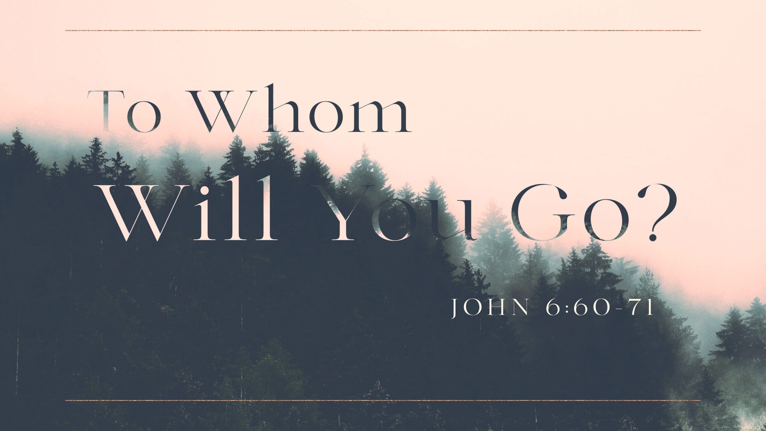 To Whom Will You Go?