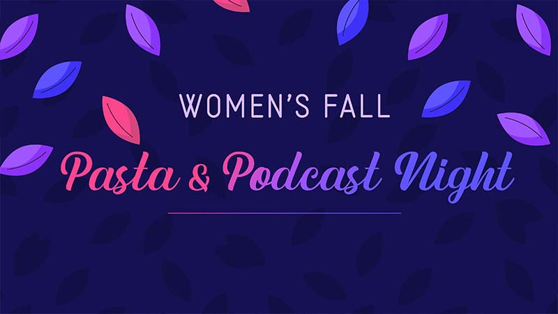 2026-10-09 Women’s Pasta & Podcast