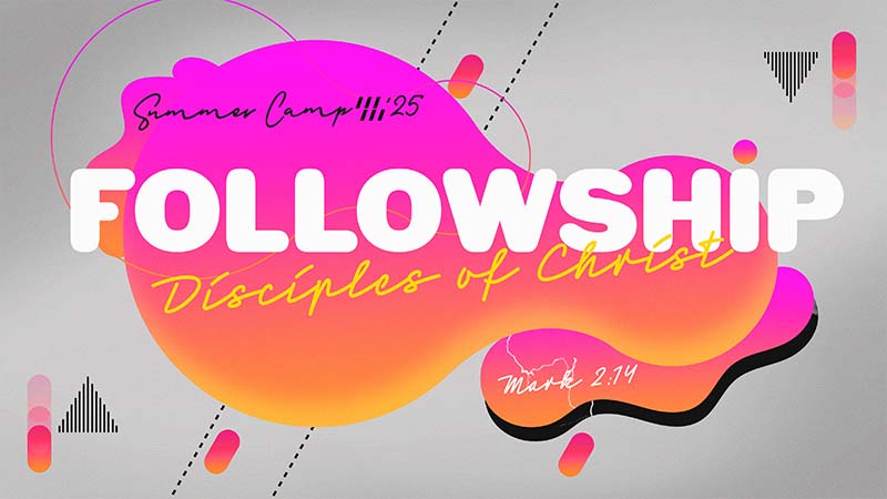 2025-07-07 Thrive Summer Camp 2025: FOLLOWSHIP – Disciples of Christ